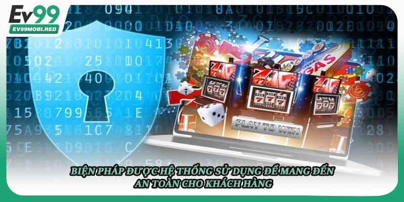 Biện pháp được hệ thống sử dụng để mang đến an toàn cho khách hàng