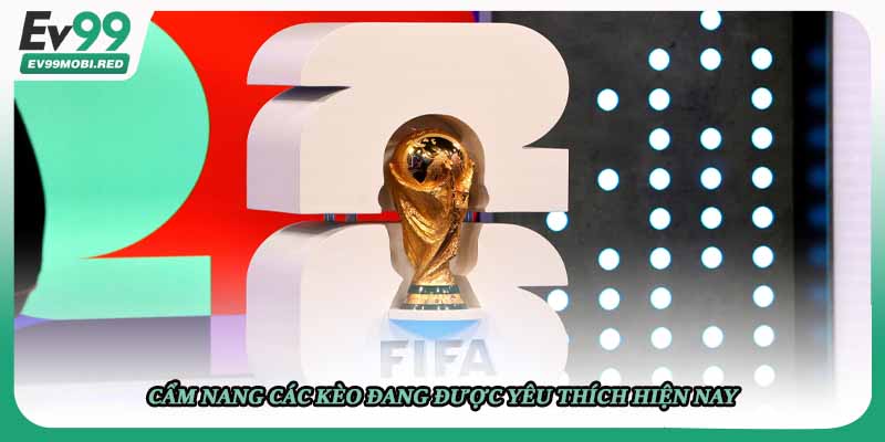 Cẩm nang các kèo đang được yêu thích hiện nay