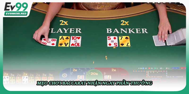 Mẹo chơi baccarat nhận ngay phần thưởng