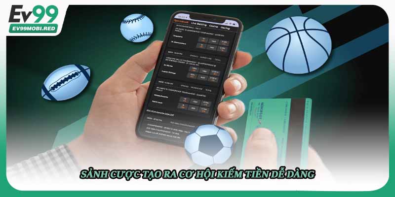 Sảnh cược tạo ra cơ hội kiếm tiền dễ dàng