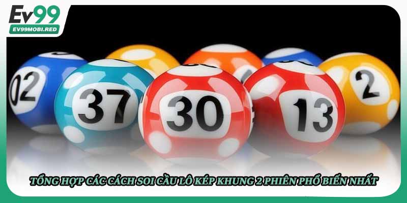 Tổng hợp các cách soi cầu lô kép khung 2 phiên phổ biến nhất