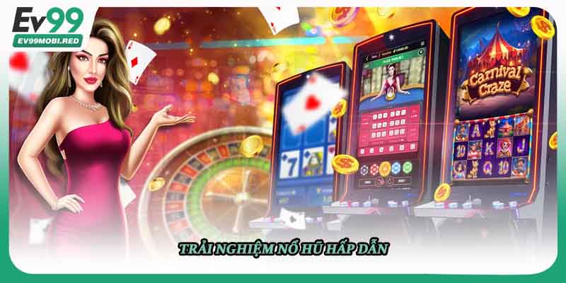 Trải nghiệm nổ hũ hấp dẫn